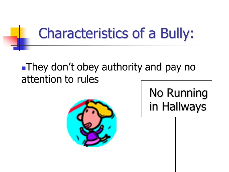 Characteristics of a Bully: They don’t obey authority and pay no attention to rules